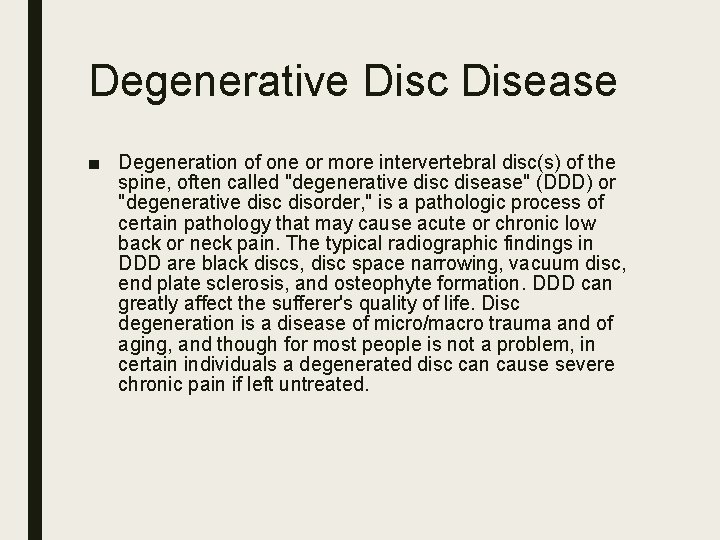 Degenerative Disc Disease ■ Degeneration of one or more intervertebral disc(s) of the spine,