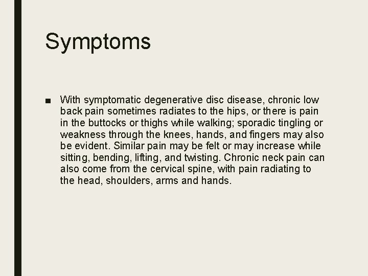 Symptoms ■ With symptomatic degenerative disc disease, chronic low back pain sometimes radiates to