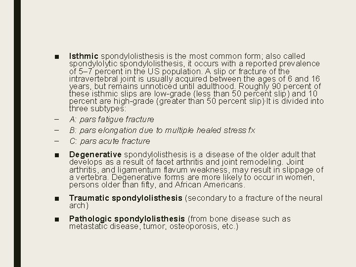 ■ – – – Isthmic spondylolisthesis is the most common form; also called spondylolytic