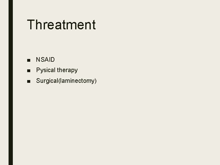 Threatment ■ NSAID ■ Pysical therapy ■ Surgical(laminectomy) 