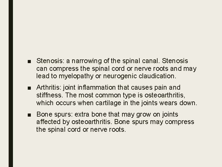 ■ Stenosis: a narrowing of the spinal canal. Stenosis can compress the spinal cord