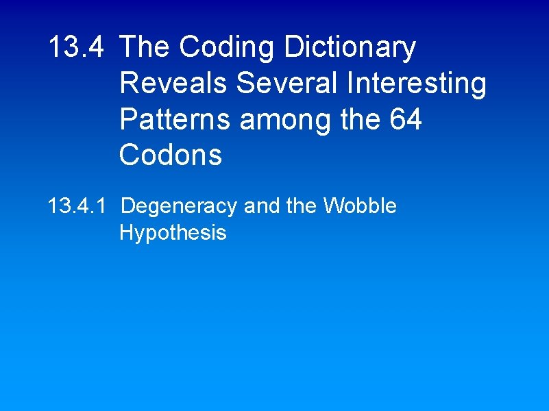 13. 4 The Coding Dictionary Reveals Several Interesting Patterns among the 64 Codons 13. 13. 4 The Coding Dictionary Reveals Several Interesting Patterns among the 64 Codons 13.