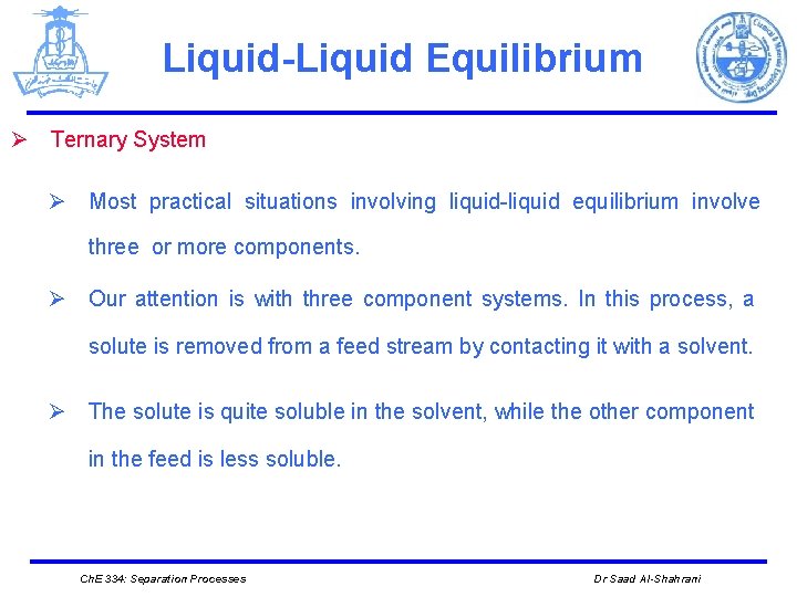 Liquid-Liquid Equilibrium Ø Ternary System Ø Most practical situations involving liquid-liquid equilibrium involve three