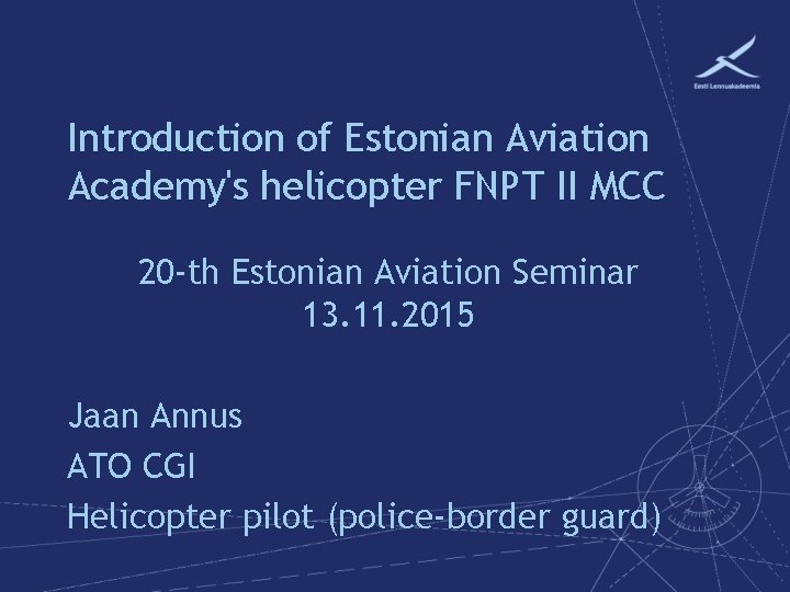 Introduction of Estonian Aviation Academy's helicopter FNPT II MCC 20 -th Estonian Aviation Seminar