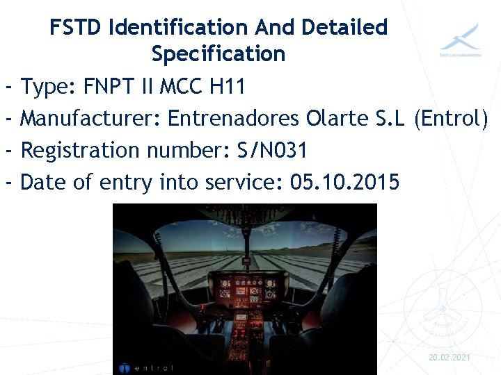 - FSTD Identification And Detailed Specification Type: FNPT II MCC H 11 Manufacturer: Entrenadores