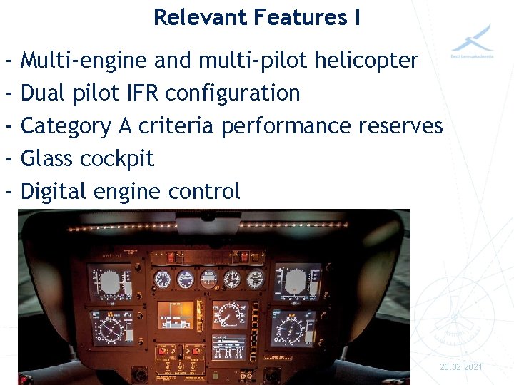 Relevant Features I - Multi-engine and multi-pilot helicopter Dual pilot IFR configuration Category A