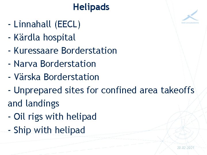 Helipads - Linnahall (EECL) - Kärdla hospital - Kuressaare Borderstation - Narva Borderstation -