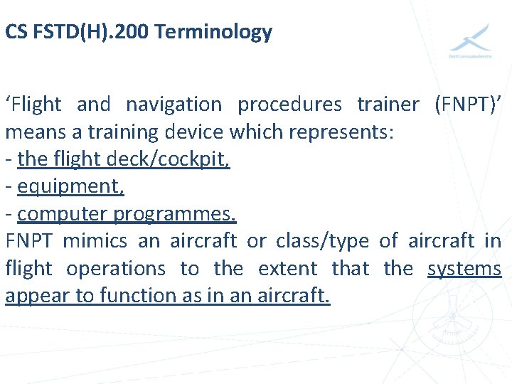 CS FSTD(H). 200 Terminology ‘Flight and navigation procedures trainer (FNPT)’ means a training device