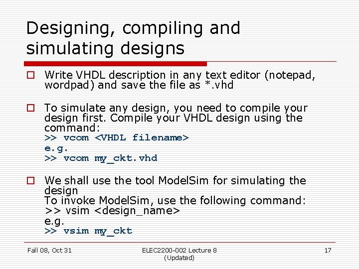 Designing, compiling and simulating designs o Write VHDL description in any text editor (notepad,