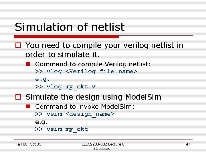 Simulation of netlist o You need to compile your verilog netlist in order to