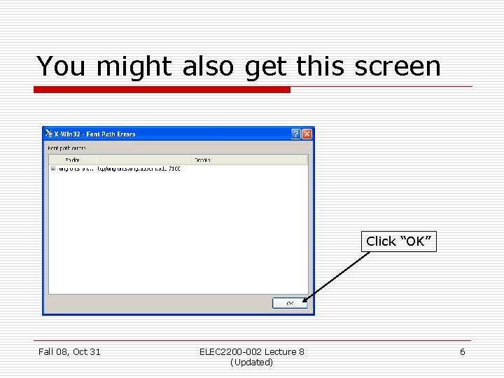 You might also get this screen Click “OK” Fall 08, Oct 31 ELEC 2200