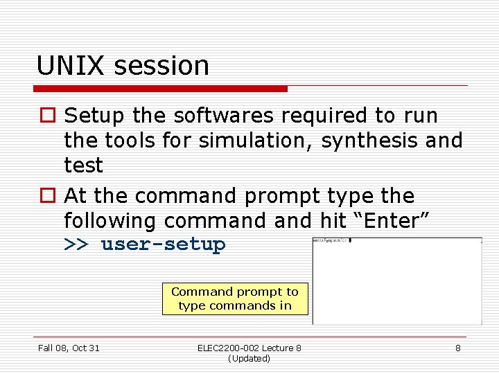 UNIX session o Setup the softwares required to run the tools for simulation, synthesis