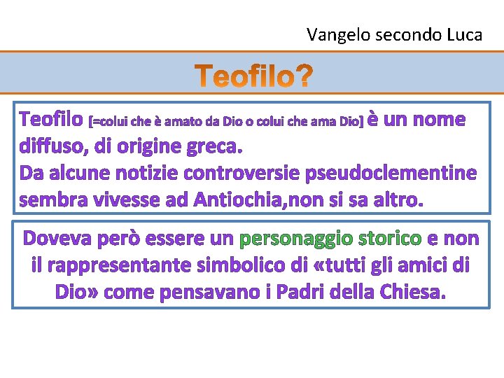 Vangelo secondo Luca Teofilo [=colui che è amato da Dio o colui che ama