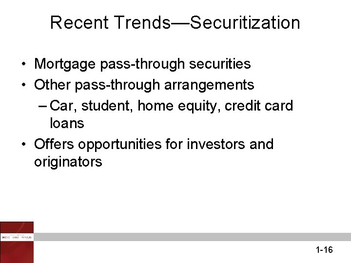Recent Trends—Securitization • Mortgage pass-through securities • Other pass-through arrangements – Car, student, home