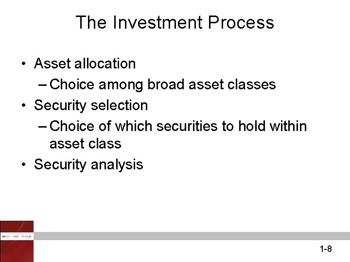 The Investment Process • Asset allocation – Choice among broad asset classes • Security
