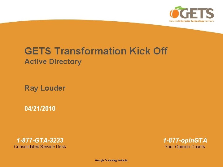 GETS Transformation Kick Off Active Directory Ray Louder 04/21/2010 1 -877 -GTA-3233 1 -877