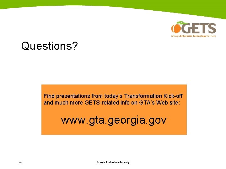 Questions? Find presentations from today’s Transformation Kick-off and much more GETS-related info on GTA’s