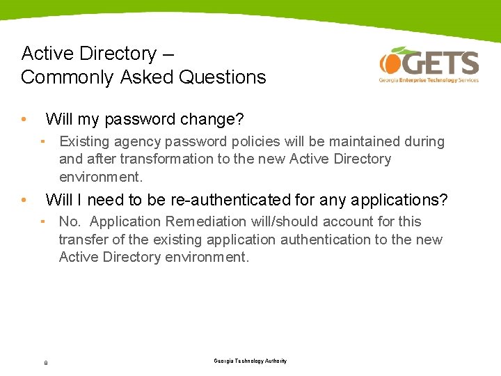 Active Directory – Commonly Asked Questions • Will my password change? ▪ Existing agency