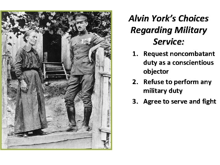 Alvin York’s Choices Regarding Military Service: 1. Request noncombatant duty as a conscientious objector
