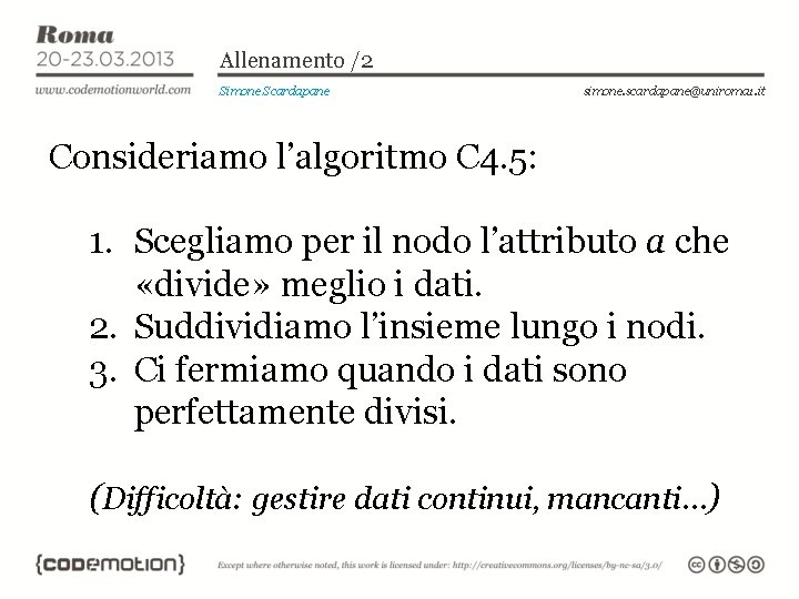 Allenamento /2 Simone Scardapane simone. scardapane@uniroma 1. it Consideriamo l’algoritmo C 4. 5: 1.