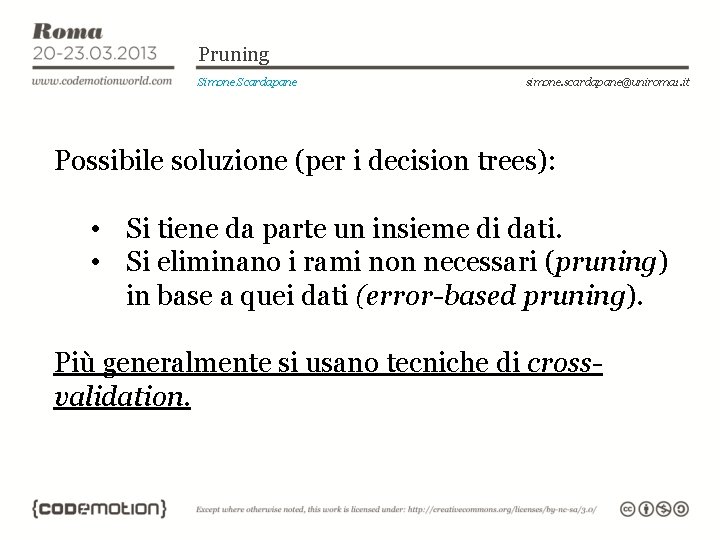 Pruning Simone Scardapane simone. scardapane@uniroma 1. it Possibile soluzione (per i decision trees): •