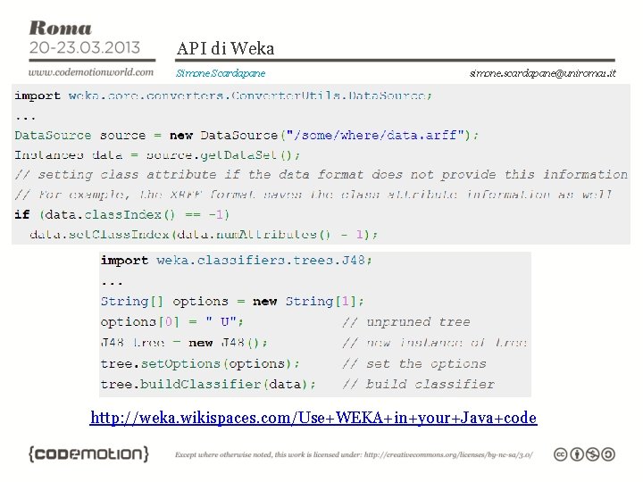 API di Weka Simone Scardapane simone. scardapane@uniroma 1. it http: //weka. wikispaces. com/Use+WEKA+in+your+Java+code 