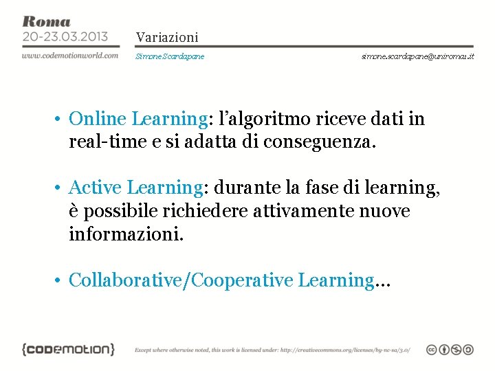 Variazioni Simone Scardapane simone. scardapane@uniroma 1. it • Online Learning: l’algoritmo riceve dati in