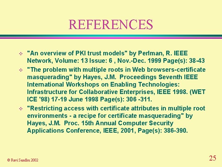 REFERENCES v v v "An overview of PKI trust models" by Perlman, R. IEEE