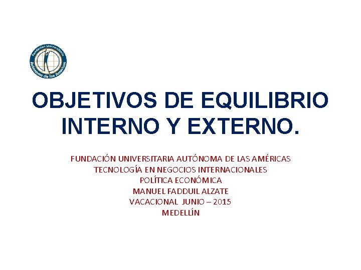 OBJETIVOS DE EQUILIBRIO INTERNO Y EXTERNO. FUNDACIÓN UNIVERSITARIA AUTÓNOMA DE LAS AMÉRICAS TECNOLOGÍA EN