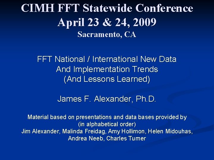 CIMH FFT Statewide Conference April 23 & 24, 2009 Sacramento, CA FFT National / CIMH FFT Statewide Conference April 23 & 24, 2009 Sacramento, CA FFT National /