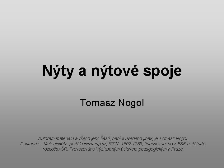 Nýty a nýtové spoje Tomasz Nogol Autorem materiálu a všech jeho částí, není-li uvedeno