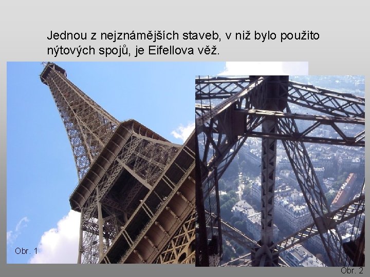 Jednou z nejznámějších staveb, v niž bylo použito nýtových spojů, je Eifellova věž. Obr.