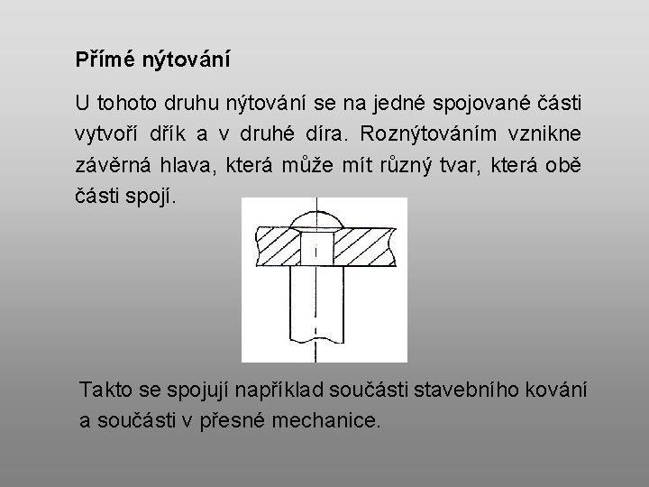 Přímé nýtování U tohoto druhu nýtování se na jedné spojované části vytvoří dřík a