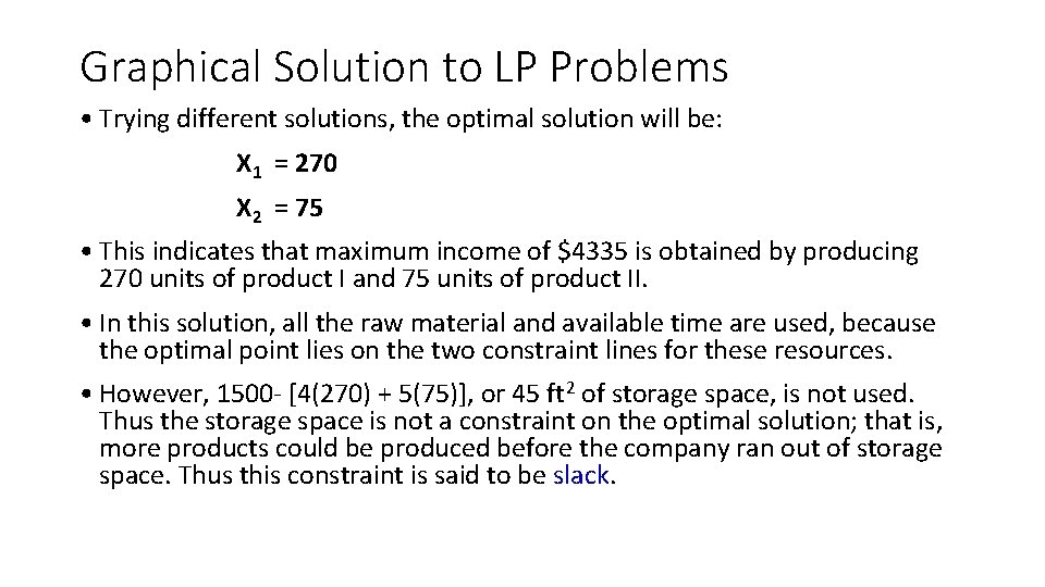 Graphical Solution to LP Problems • Trying different solutions, the optimal solution will be: