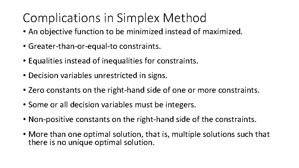 Complications in Simplex Method • An objective function to be minimized instead of maximized.