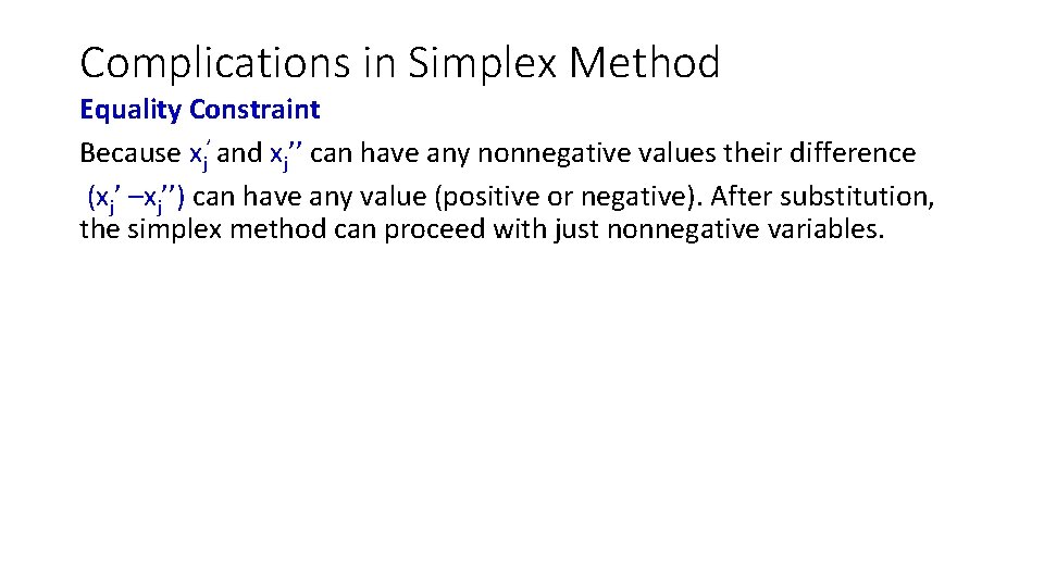 Complications in Simplex Method Equality Constraint Because xj’ and xj’’ can have any nonnegative