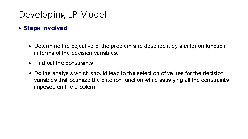 Developing LP Model • Steps Involved: Ø Determine the objective of the problem and