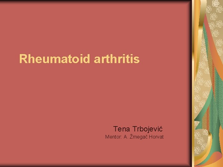 Rheumatoid arthritis Tena Trbojević Mentor: A. Žmegač Horvat 