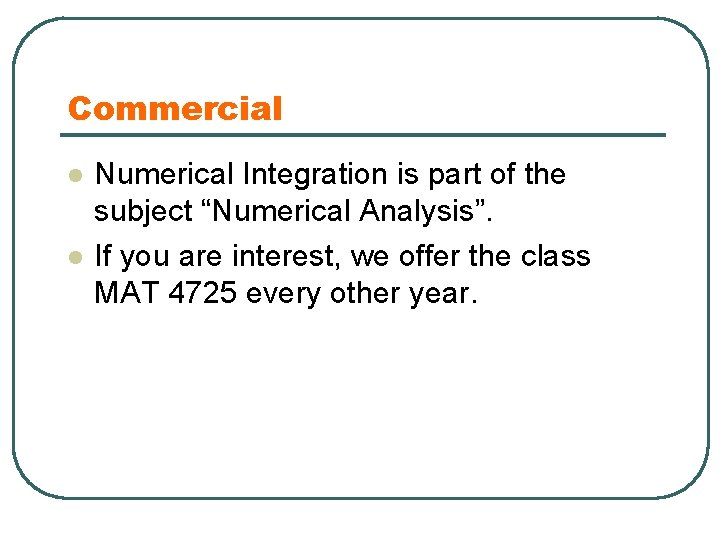 Commercial l l Numerical Integration is part of the subject “Numerical Analysis”. If you