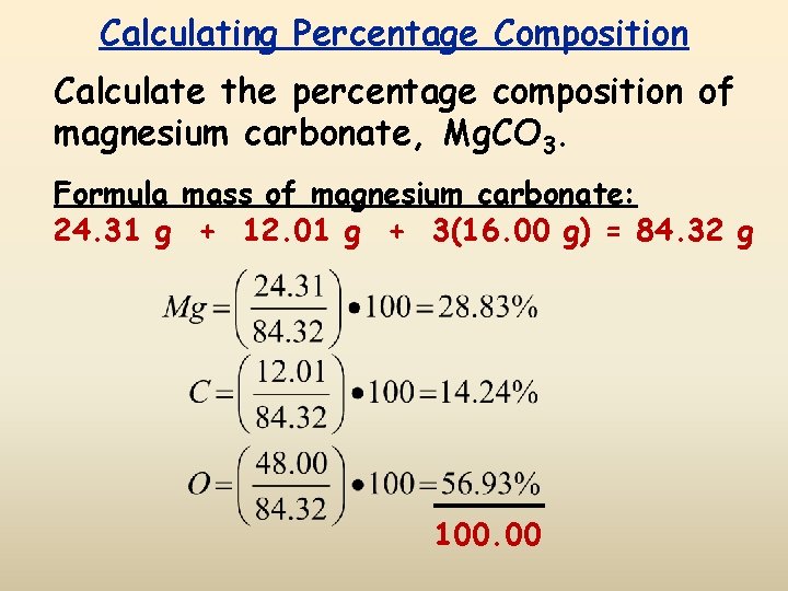 Calculating Percentage Composition Calculate the percentage composition of magnesium carbonate, Mg. CO 3. Formula