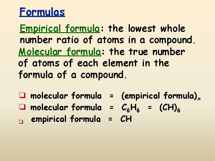 Formulas Empirical formula: the lowest whole number ratio of atoms in a compound. Molecular