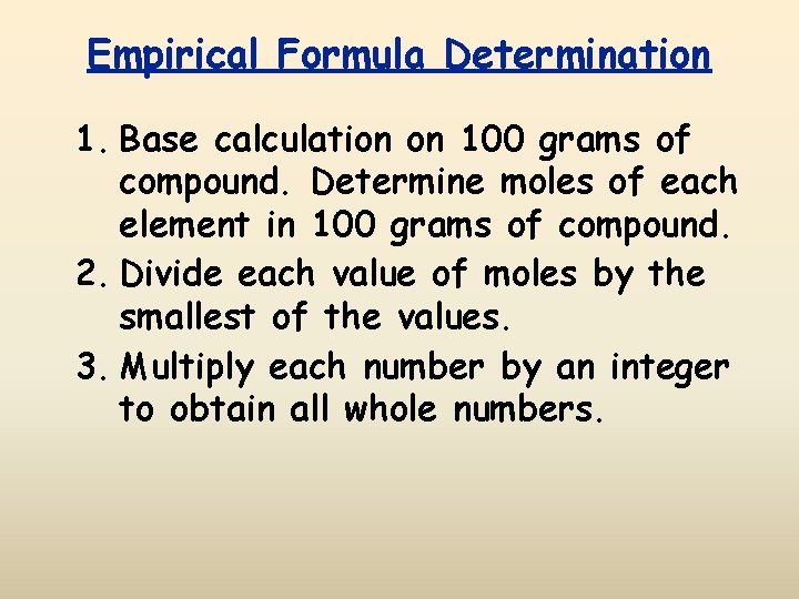 Empirical Formula Determination 1. Base calculation on 100 grams of compound. Determine moles of