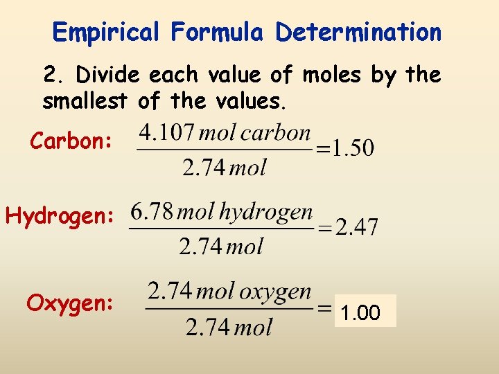 Empirical Formula Determination 2. Divide each value of moles by the smallest of the