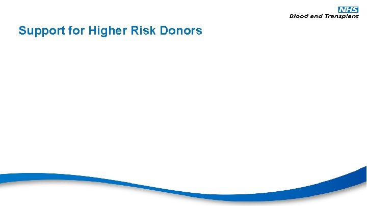Support for Higher Risk Donors 