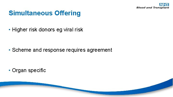 Simultaneous Offering • Higher risk donors eg viral risk • Scheme and response requires