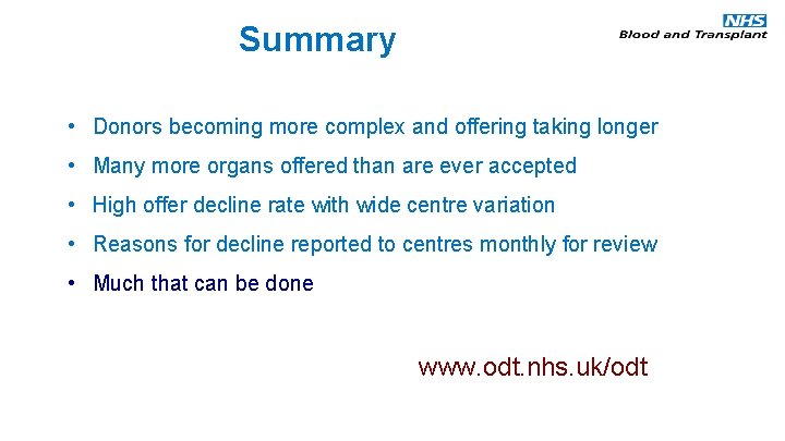 Summary • Donors becoming more complex and offering taking longer • Many more organs