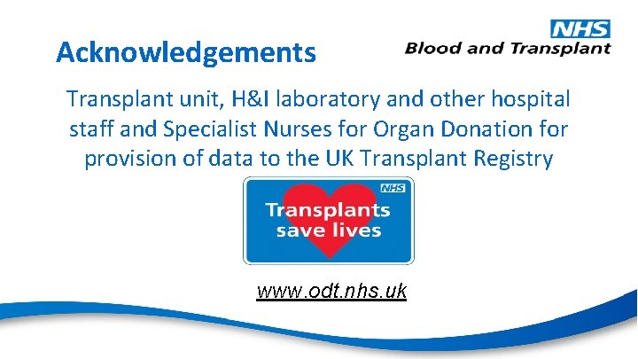 Acknowledgements Transplant unit, H&I laboratory and other hospital staff and Specialist Nurses for Organ