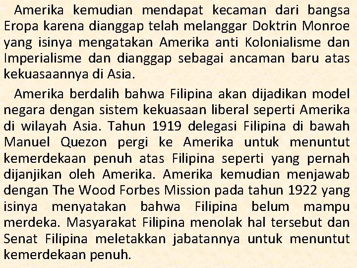 Amerika kemudian mendapat kecaman dari bangsa Eropa karena dianggap telah melanggar Doktrin Monroe yang