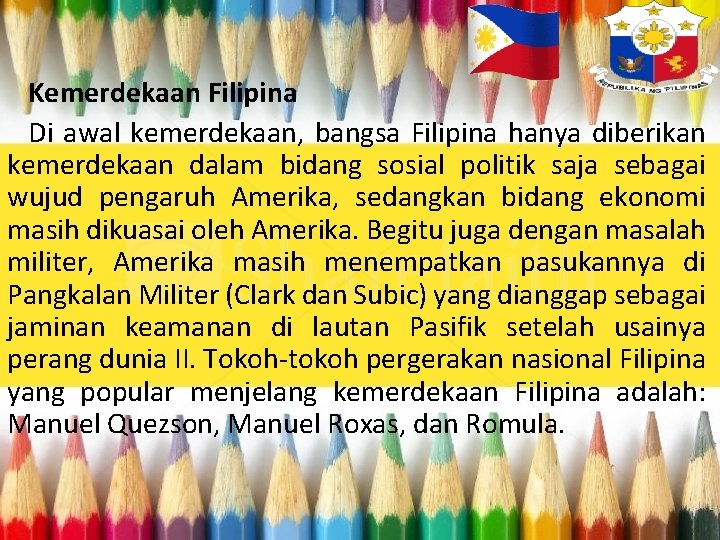 Kemerdekaan Filipina Di awal kemerdekaan, bangsa Filipina hanya diberikan kemerdekaan dalam bidang sosial politik