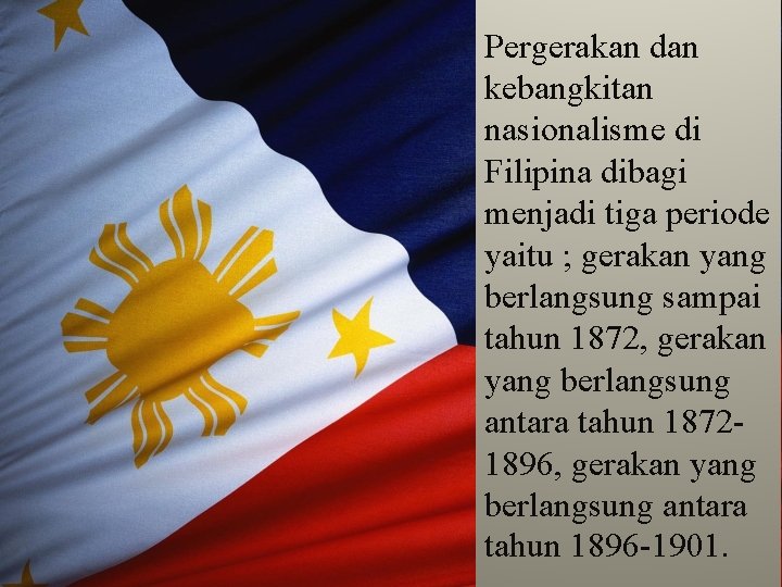  Pergerakan dan kebangkitan nasionalisme di Filipina dibagi menjadi tiga periode yaitu ; gerakan